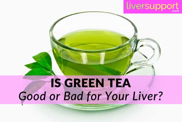 Is Green Tea Bad For Liver